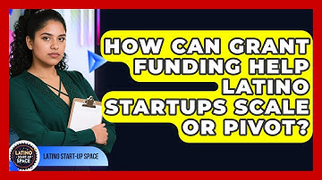 How Can Grant Funding Help Latino Startups Scale Or Pivot? - Latino Start Up Space