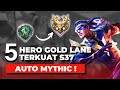 Auto Mythic! Ini 5 Hero Gold Lane Terkuat Season 37! | MLBB