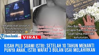 Kisah Pilu Suami Istri: Setelah 10 Tahun Menanti Punya Anak, Istri Wafat 3 Bulan Usai Melahirkan
