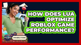 How Does Lua Optimize Roblox Game Performance? - Open World Tycoons