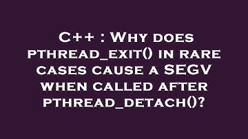 C++ : Why does pthread_exit() in rare cases cause a SEGV when called after pthread_detach()?