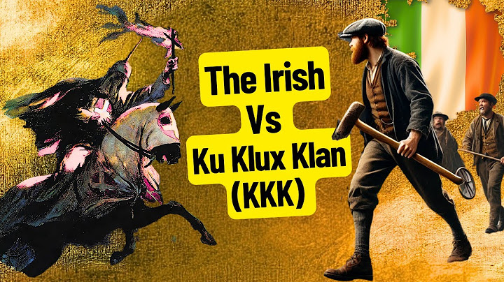 The Irish Vs. The Ku Klux Klan (KKK): A Forgotten American Clash