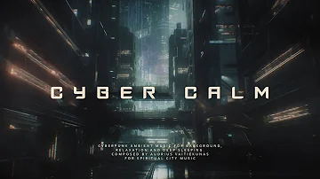 Cyber Calm - Cyberpunk Sleep Ambient Music - Relaxing Future City Music