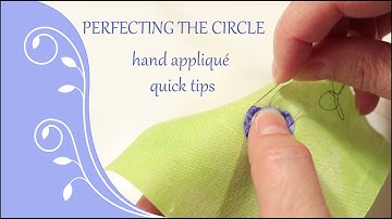 Perfecting the Circle: Hand Appliqué Quick Tips