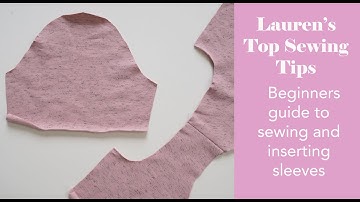 Beginners guide to sewing and inserting sleeves  - Laurens Top Tips Series - Part 9
