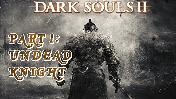 Dark Souls 2 WalkThrough Part 1 - Undead Knight