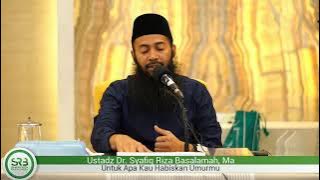 Untuk Apa Kau Habiskan Umurmu - Ustadz DR Syafiq Riza Basalamah MA