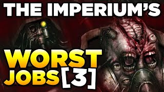 THE IMPERIUM'S WORST JOBS - Part 3 | WARHAMMER 40,000 Lore / History