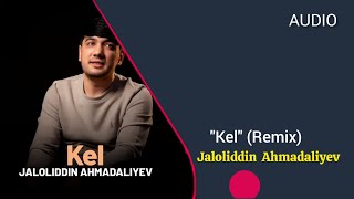 Jaloliddin Ahmadaliyev - Kel (Remix) audio