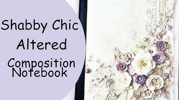 Shabby Chic Altered Composition Notebook Part 1