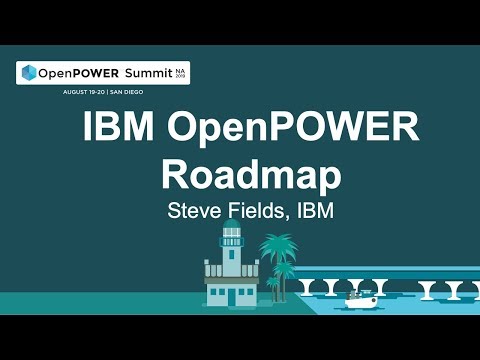 OpenPOWER Summit NA 2019: Day 1 Keynote: IBM OpenPOWER Roadmap - Steve Fields, IBM