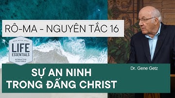 Rô-ma - Nguyên Tắc 16: SỰ AN NINH TRONG ĐẤNG CHRIST