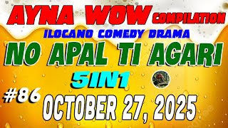 NO APAL TI AGARI | AYNA WOW #86 | ILOCANO COMEDY WEEKLY DRAMA ( OCTOBER 27 ,2025 )