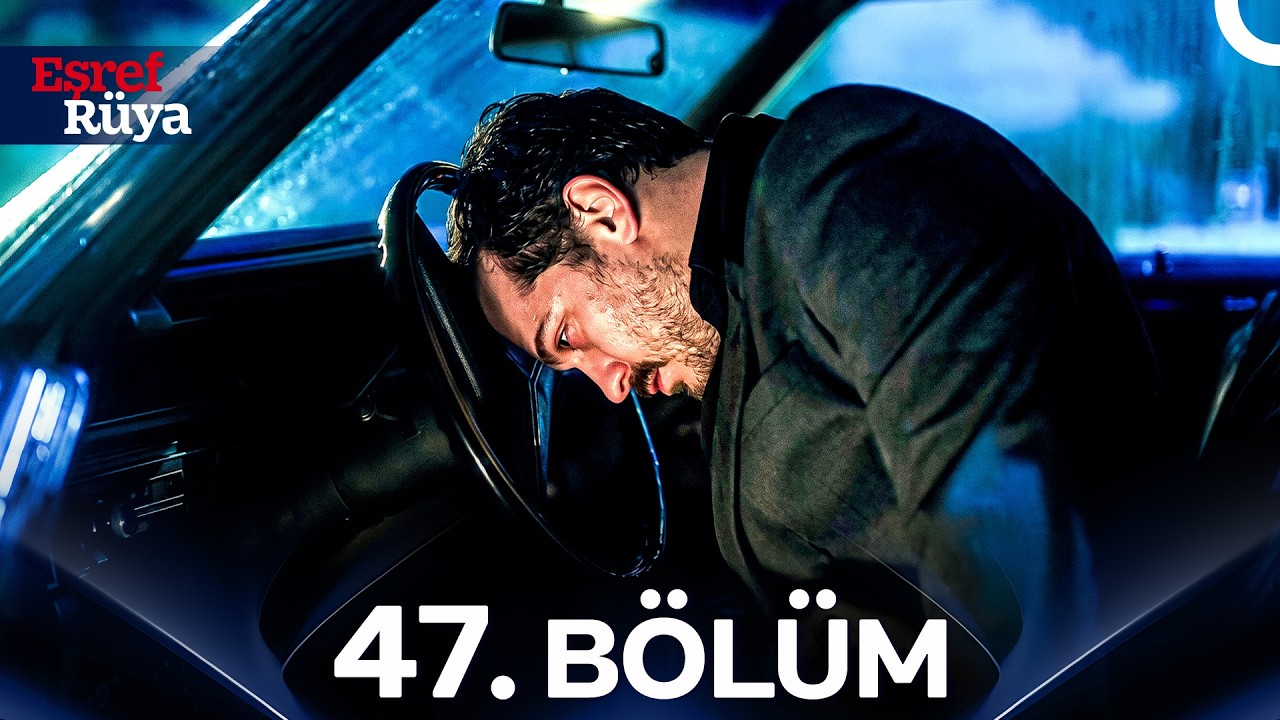 Eşref Rüya 47. Bölüm (FİNAL)