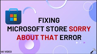 Microsoft Store Sorry about that error - Windows 11 Net Worth