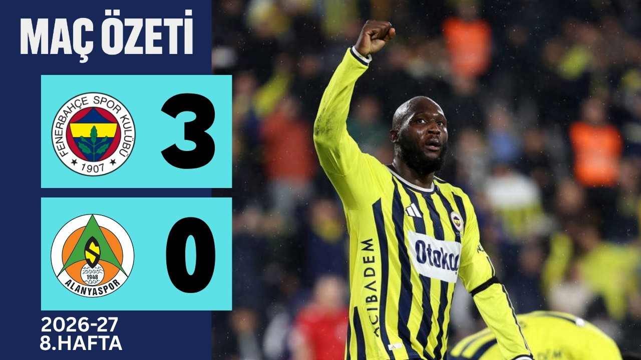 Fenerbahçe Alanyaspor 3 0 Maç özeti Süper Lig 2026 27 fenerbahçe maç özeti
