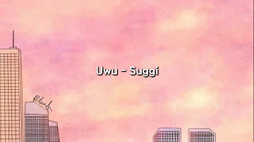 #suggi #uwu #LYRICS Suggi -uwu LYRICS •••• ridhaaamaliah