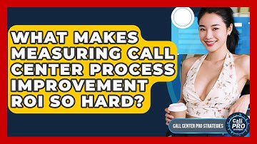 What Makes Measuring Call Center Process Improvement ROI So Hard? - Call Center Pro Strategies