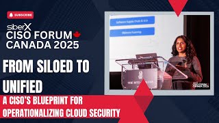 CISO FORUM 2025 | From Siloed to Unified: A CISO’s Blueprint for Operationalizing Cloud Security