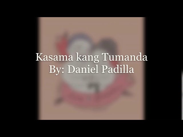 Kasama kang Tumanda - Daniel Padilla