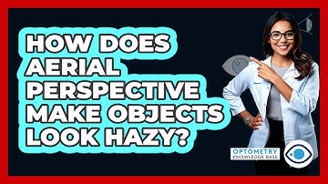 How Does Aerial Perspective Make Objects Look Hazy? - Optometry Knowledge Base