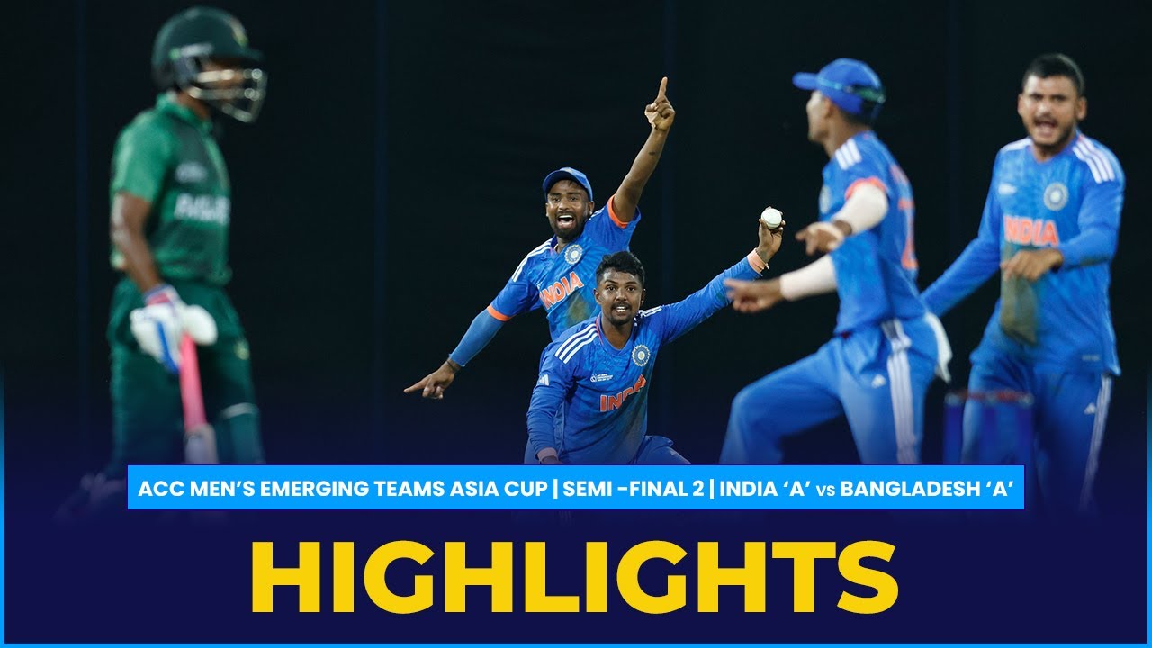 Match Highlights Semi-Final 2 India A vs Bangladesh A ACC Mens Emerging Teams Asia Cup