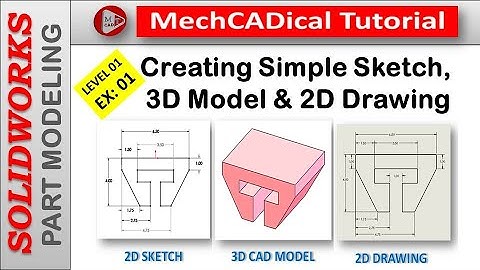 Creating  Sketch, 3D Model and 2D Drawing In SolidWorks II Part Modeling