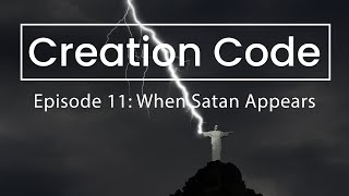 The Creation Code: Episode 11 - When Satan Appears (The Great Week of Time) Day 6 Decoded Part 3/3