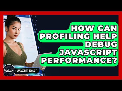 How Can Profiling Help Debug JavaScript Performance? - JavaScript Toolkit