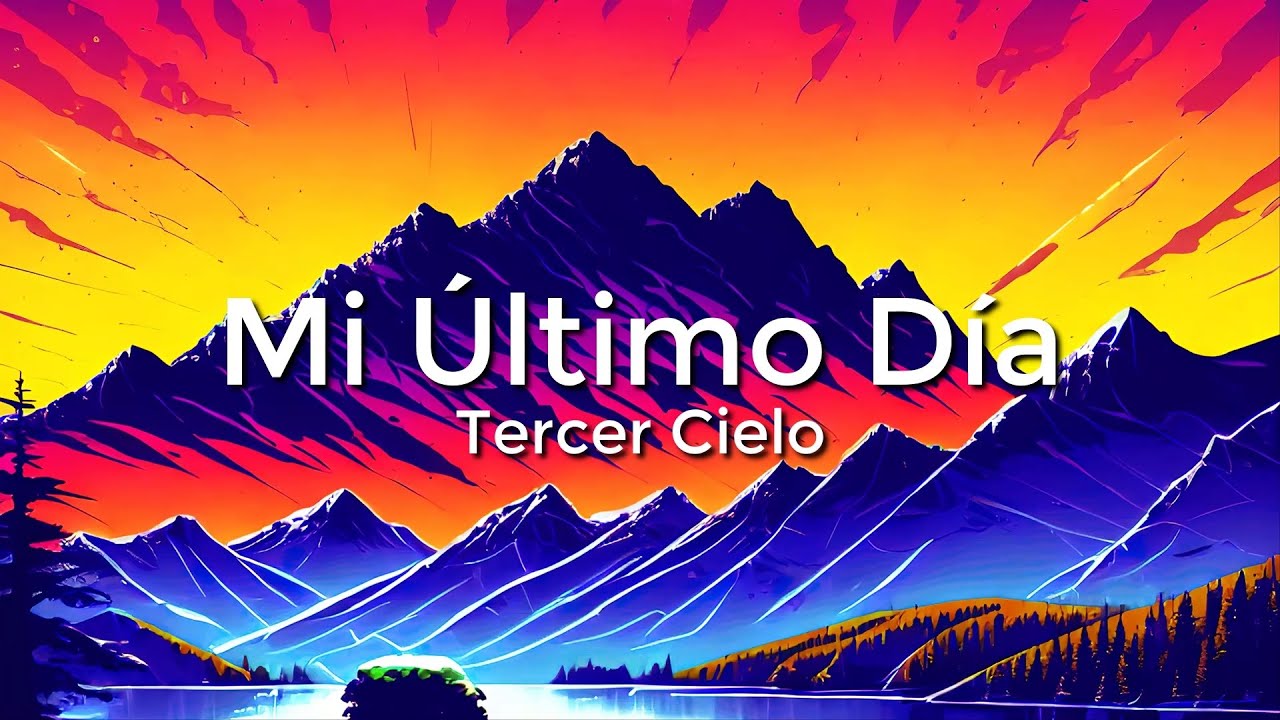 Tercer Cielo - Mi Ultimo Dia (Letra/Lyrics) - YouTube