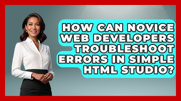 How Can Novice Web Developers Troubleshoot Errors in Simple HTML Studio? | Simple HTML Studio News