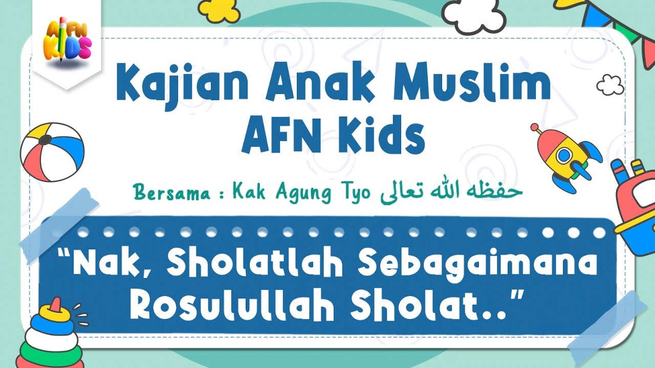 Kajian Anak Muslim #29 | Nak, Sholatlah Sebagaimana Rasulullah Sholat..”  - Kak Agung Tyo