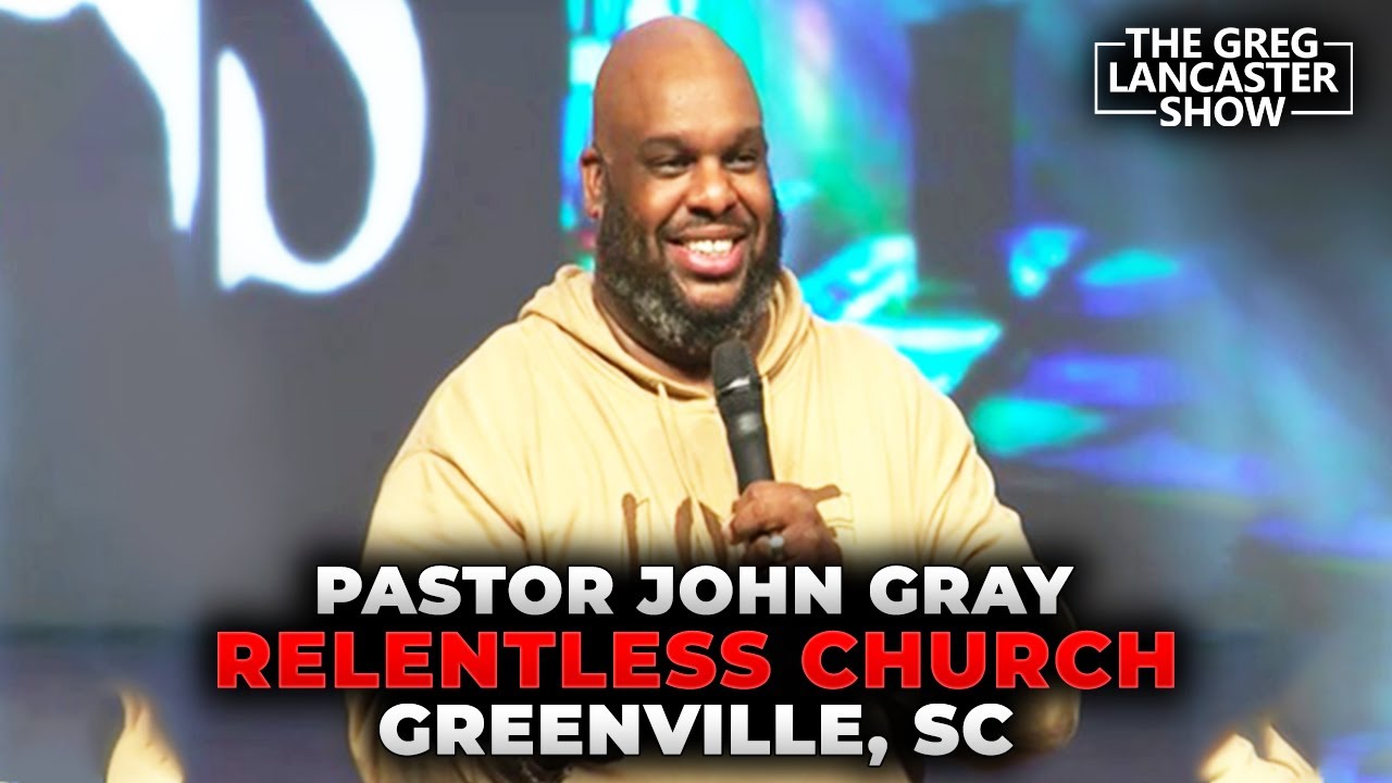 Pastor John Gray Relentless Church Greenville, SC YouTube