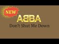 ABBA - Don't Shut Me Down