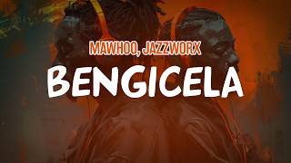 MaWhoo, Jazzworx - Bengicela (Lyric Video)