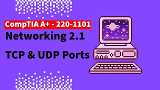 CompTIA A+ 220-1101 Free Lesson - 2.1 TCP & UDP Ports