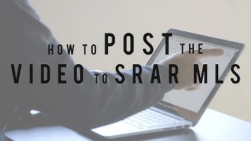 How to Post the Video to SRAR MLS