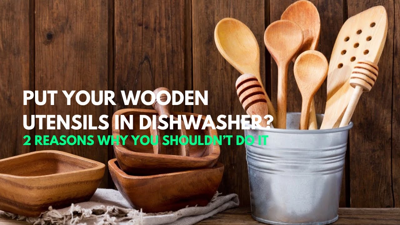 Put Your Wooden Utensils In Dishwasher?, 2 Reasons Why You Shouldn’t Do