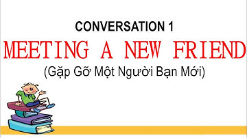 Tiếng Anh giao tiếp cơ bản - Chủ đề 1: Gặp gỡ một người bạn mới | Meeting a new friend
