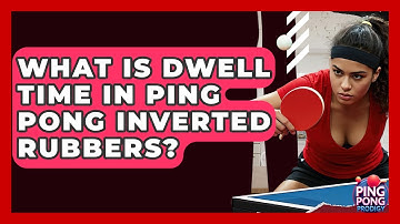 What Is Dwell Time In Ping Pong Inverted Rubbers? - Ping Pong Prodigy