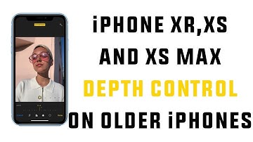 iPhone XS Max,XS and XR Depth Control on Older iPhones