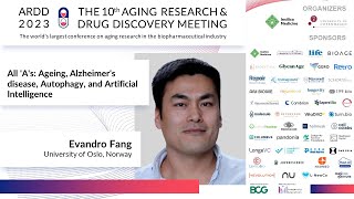 Evandro Fang at ARDD2023: All 'A's: Ageing, Alzheimer's disease, Autophagy, and Artificial...