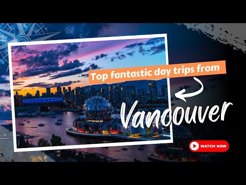 Top  fantastic day trips from Vancouver you need to take | Explore Everywhere