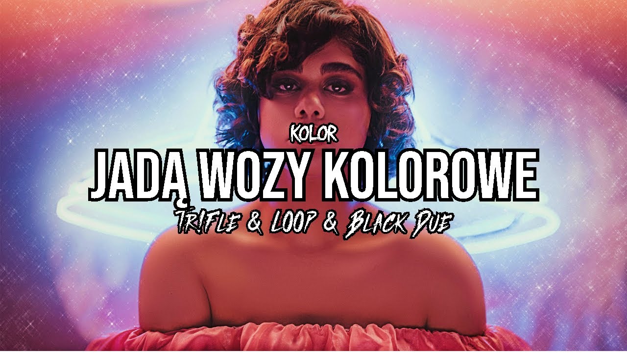 KOLOR – Jadą Wozy Kolorowe (Tr!Fle & LOOP & Black Due REMIX) - YouTube