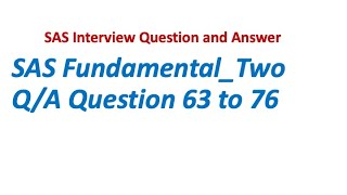 Q63 to Q76 Fundamental Two Series || SAS Interview Question and Answer.