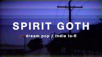 SPIRIT GOTH Best of 2024 | dream pop & indie lo-fi playlist