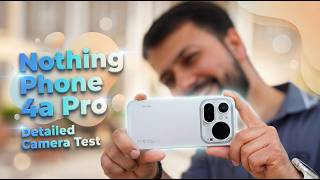 Nothing Phone 4a Pro - Detailed Camera Test By a Pro Photographer (Hindi)