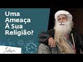 Da Religião Para A Responsabilidade | Sadhguru Português