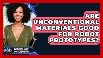 Are Unconventional Materials Good For Robot Prototypes? - Everything About Robotics Explained