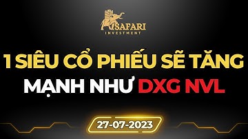 TOP CỔ PHIẾU | 1 SIÊU CỔ PHIẾU SẮP TĂNG MẠNH NHƯ DXG NVL